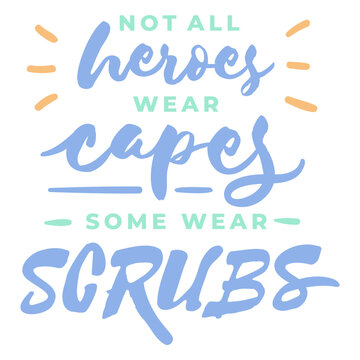Not all heroes wear capes some wear scrubs
