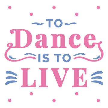 To dance is to live