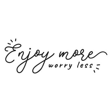 Enjoy more worry less handwriting
