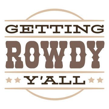 Getting rowdy y'all quote
