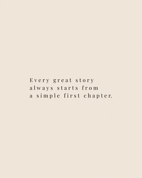 Minimalist inspirational quote poster every great story always starts from a simple first chapter typography on beige background