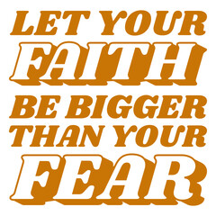 Obraz premium Let your faith be bigger than your fear