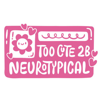 Too cute 2b neurotypical cut out design