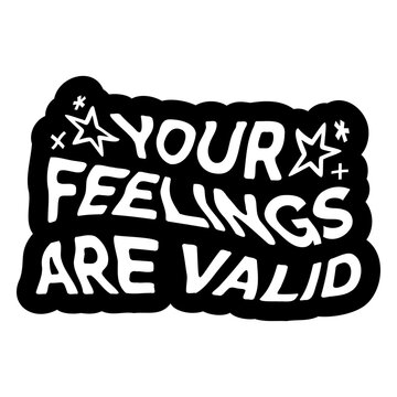 Your feelings are valid quote design