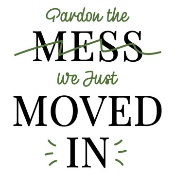 Pardon the mess we just moved in design
