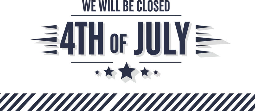 Signage announcing a closure for the 4th of July holiday provides a clear message to customers.