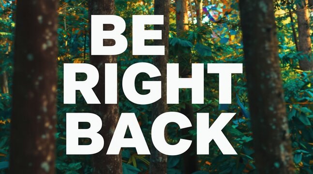 Forest scene with text message Be Right Back. Natural green trees, leaves and abstract colorful shapes. Motivational quote for comeback or return.