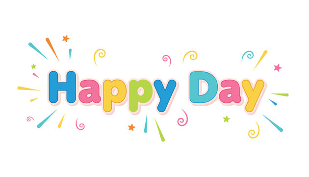 Playful happy day colorful text illustration with celebratory colorful firework sparks on a clean white background.