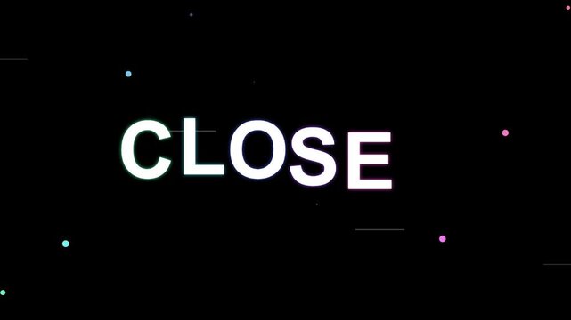 The word CLOSED is displayed in large, bold white letters against a black background with subtle glitch effects and small, scattered particles.