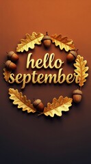Obraz premium Autumn oak leaves and acorns frame golden text that says hello september. This design conveys a warm welcome to the fall season and its natural beauty.