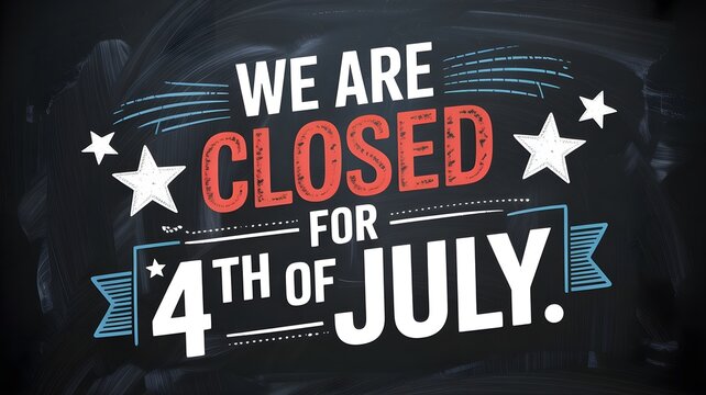 We are closed for 4th of july holiday sign, chalkboard style typography design with stars and decorative elements for independence day announcement