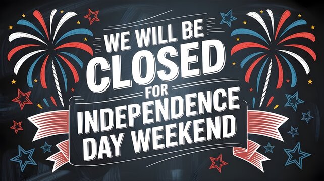 Independence day weekend closure sign with fireworks and stars on a chalkboard background