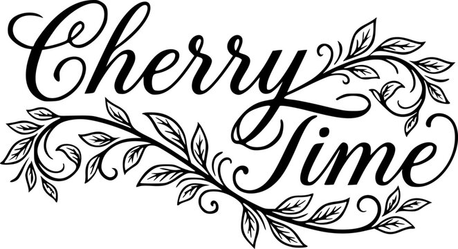 Cherry Time elegant script typography quote with decorative floral leaf vine illustration, ideal for farmhouse wall art, kitchen decor, and rustic apparel print design