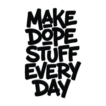 Make dope stuff every day hand lettered bold t shirt design with t shirt creative typography t-shirt design apparel clothing print