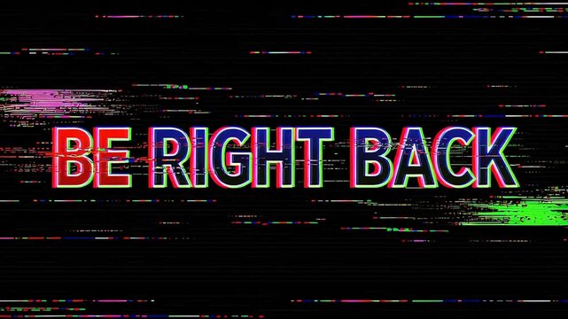 Outline Text Be Right Back Intermission Screen with RGB Chromatic Aberration, Digital Glitch and Horizontal Colorful Scanlines