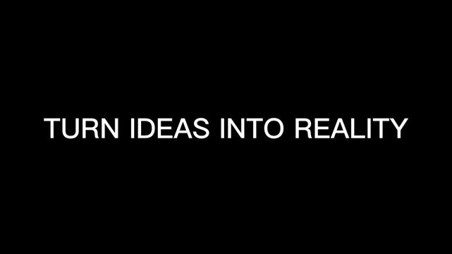 A motivational phrase on a black background with white text that reads turn ideas into reality