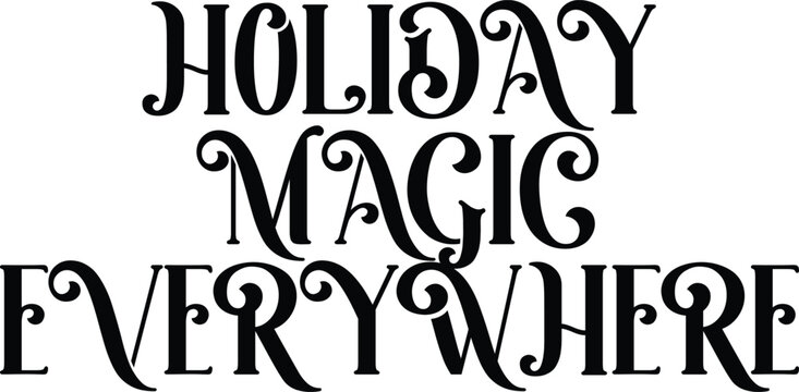 Holiday magic everywhere typography design festive seasonal lettering for christmas and winter decor