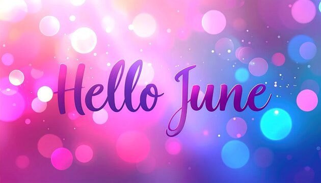 Colorful Hello June Lettering Glowing on Pink Blue Bokeh Background