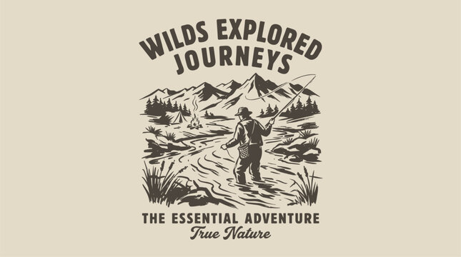 Wilds explored journeys. Mountain adventure vintage print design for t shirt. Fishing trip. Explore more. True nature.
