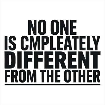 Black text on white background saying no one is completely different