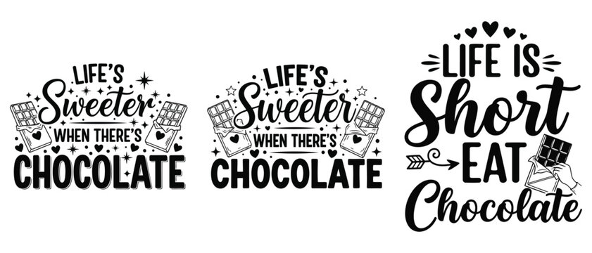 Set of chocolate themed typography designs, lifes sweeter when theres chocolate, life is short eat chocolate vector t shirt