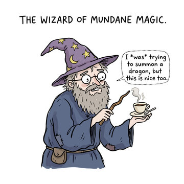 Wizard of mundane magic trying to summon dragon but makes coffee instead, funny.