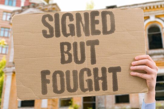"Signed but fought" Document signed yet battle rages. CONTRADICT. PARADOX. IRONY. HYPOCRISY. FARCE.