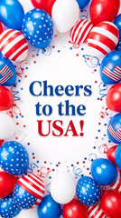 Obraz premium A festive border of American flag balloons with red white and blue confetti surrounding bold text that proclaims Cheers to the USA Isolated on transparent background