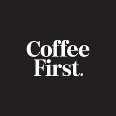 Fototapeta premium White text saying 'Coffee First.' on a black background