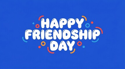 Fototapeta premium Happy Friendship Day typography, playful bubble lettering on blue background, festive holiday greeting card