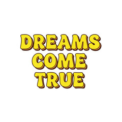 Obraz premium Yellow bubble letter typography with the motivational phrase Dreams Come True.