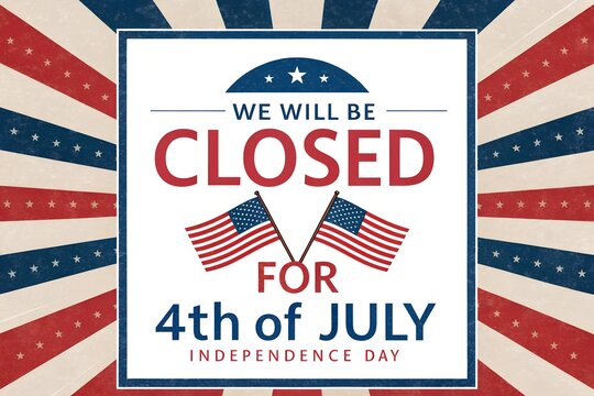 4th of July Independence Day Closure Announcement We Will Be Closed, We Will Be Closed for Independence Day July 4th Holiday Notice, Fourth of July Business Closure Banner with Patriotic USA 