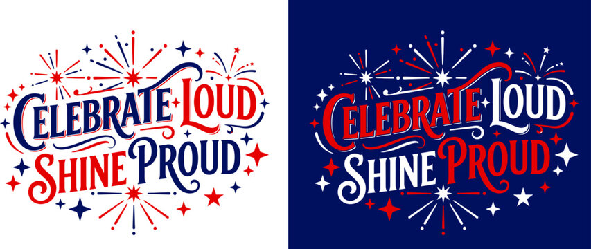 Celebrate loud shine proud typography with festive sparks typography celebration patriotic inspirational national