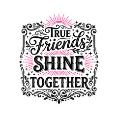 Obraz premium True Friends Shine Together Typography Design
