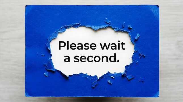 Blue torn paper reveals text Please wait a second on white background message