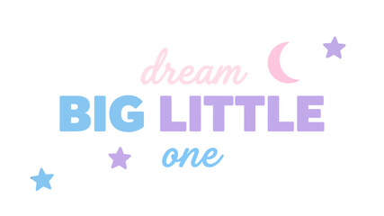 Fototapeta premium Dream Big Little One Inspirational Nursery Wall Art Design With Pastel Stars and Moon Elements for Baby Room Decor