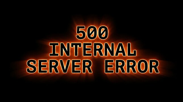 500 Internal Server Error text message with glowing orange letters on black background.