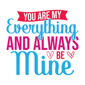 You Are My Everything And Always Be Mine