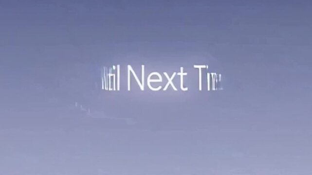 A light blue background with the white text 'Until Next Time' displayed, suggesting an ending or transition screen.