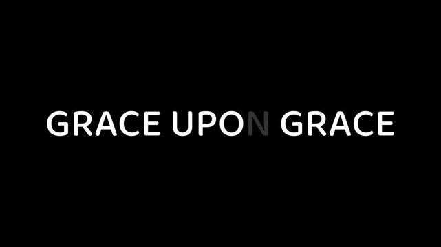 Grace upon grace. Inspirational Christian Bible Verse Text Animation