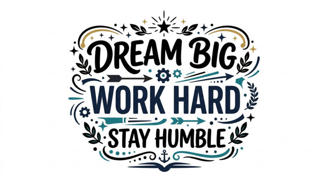Dream Big Work Hard Stay Humble motivational typography vector design