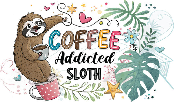 A cute sloth holding a coffee cup with typography