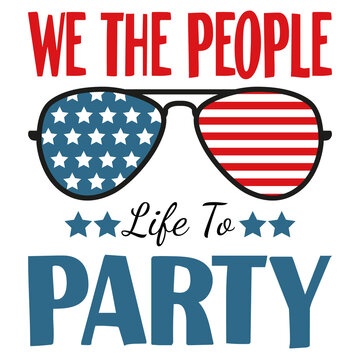 Patriotic 4th of July SVG - We The People Life To Party, American Flag Aviator Sunglasses, Independence Day T-Shirt Design