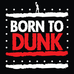 Born to Dunk Basketball Graphic Design for Apparel © Bokul