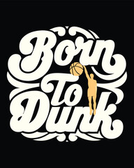 Born to Dunk Sports Graphic T-Shirt Design © Bokul