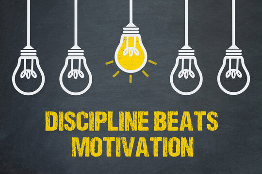 Discipline beats motivation