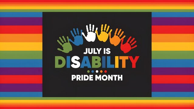 Colorful rainbow hands with text july is disability pride month on black background