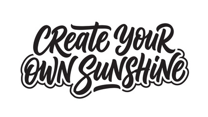 Fototapeta premium Inspirational Quote Create Your Own Sunshine On White Background For Motivation Concepts