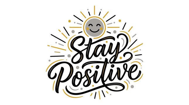 Stay Positive Hand Lettered Calligraphy Quote with Sun Illustration.