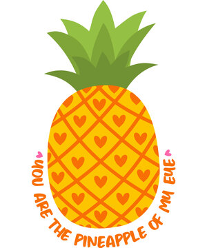 Cute pineapple t shirt design with heart shapes and funny quote text you are the pineapple of my eye on transparent background vector illustration